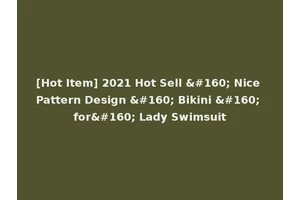 [Hot Item] 2021 Hot Sell   Nice Pattern Design   Bikini   for  Lady Swimsuit