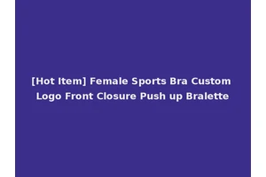 [Hot Item] Female Sports Bra Custom Logo Front Closure Push up Bralette