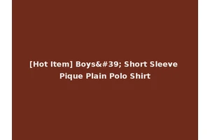 [Hot Item] Boys' Short Sleeve Pique Plain Polo Shirt