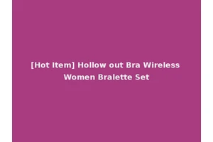 [Hot Item] Hollow out Bra Wireless Women Bralette Set
