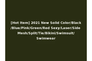 [Hot Item] 2021 New Solid Color/Black/Blue/Pink/Green/Red Sexy/Laser/Side Mesh/Split/Tie/Bikini/Swimsuit/Swimwear