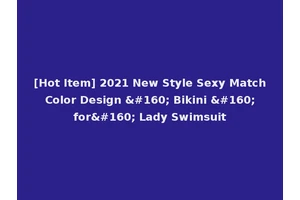 [Hot Item] 2021 New Style Sexy Match Color Design   Bikini   for  Lady Swimsuit