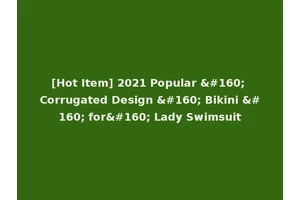 [Hot Item] 2021 Popular   Corrugated Design   Bikini   for  Lady Swimsuit