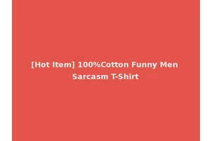 [Hot Item] 100%Cotton Funny Men Sarcasm T-Shirt