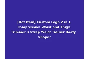 [Hot Item] Custom Logo 2 in 1 Compression Waist and Thigh Trimmer 3 Strap Waist Trainer Booty Shaper