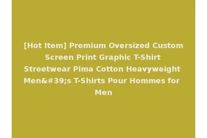 [Hot Item] Premium Oversized Custom Screen Print Graphic T-Shirt Streetwear Pima Cotton Heavyweight Men's T-Shirts Pour Hommes for Men