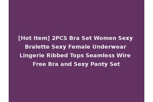 [Hot Item] 2PCS Bra Set Women Sexy Bralette Sexy Female Underwear Lingerie Ribbed Tops Seamless Wire Free Bra and Sexy Panty Set