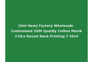 [Hot Item] Factory Wholesale Customized OEM Quality Cotton Men's Round Neck Printing T Shirt