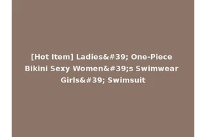 [Hot Item] Ladies' One-Piece Bikini Sexy Women's Swimwear Girls' Swimsuit