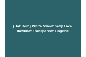 [Hot Item] White Sweet Sexy Lace Bowknot Transparent Lingerie