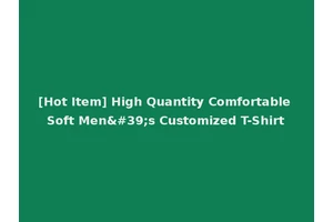 [Hot Item] High Quantity Comfortable Soft Men's Customized T-Shirt