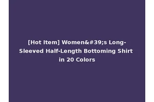 [Hot Item] Women's Long-Sleeved Half-Length Bottoming Shirt in 20 Colors