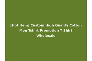 [Hot Item] Custom High Quality Cotton Men Tshirt Promotion T Shirt Wholesale