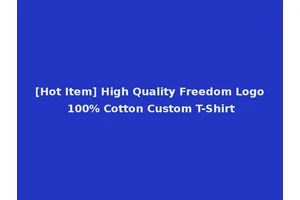 [Hot Item] High Quality Freedom Logo 100% Cotton Custom T-Shirt