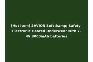 [Hot Item] SAVIOR Soft &amp; Safety Electronic Heated Underwear with 7.4V 3000mAh batteries