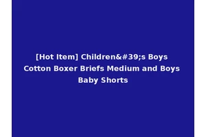 [Hot Item] Children's Boys Cotton Boxer Briefs Medium and Boys Baby Shorts