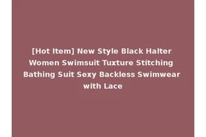 [Hot Item] New Style Black Halter Women Swimsuit Tuxture Stitching Bathing Suit Sexy Backless Swimwear with Lace