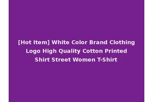 [Hot Item] White Color Brand Clothing Logo High Quality Cotton Printed Shirt Street Women T-Shirt