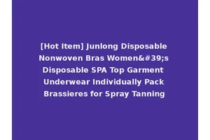 [Hot Item] Junlong Disposable Nonwoven Bras Women's Disposable SPA Top Garment Underwear Individually Pack Brassieres for Spray Tanning