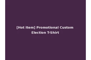 [Hot Item] Promotional Custom Election T-Shirt