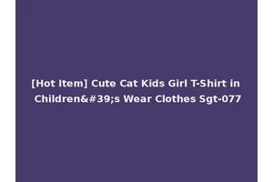 [Hot Item] Cute Cat Kids Girl T-Shirt in Children's Wear Clothes Sgt-077