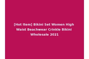 [Hot Item] Bikini Set Women High Waist Beachwear Crinkle Bikini Wholesale 2021