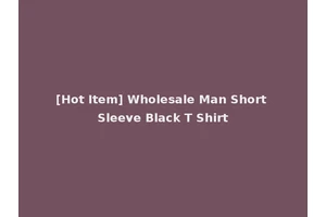 [Hot Item] Wholesale Man Short Sleeve Black T Shirt