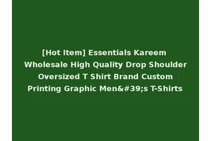 [Hot Item] Essentials Kareem Wholesale High Quality Drop Shoulder Oversized T Shirt Brand Custom Printing Graphic Men's T-Shirts