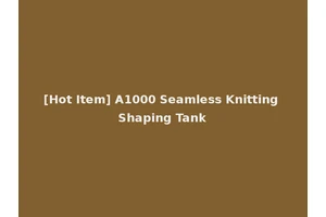 [Hot Item] A1000 Seamless Knitting Shaping Tank