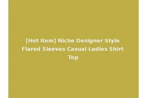 [Hot Item] Niche Designer Style Flared Sleeves Casual Ladies Shirt Top