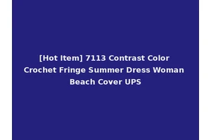 [Hot Item] 7113 Contrast Color Crochet Fringe Summer Dress Woman Beach Cover UPS