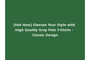 [Hot Item] Elevate Your Style with High Quality Gray Polo T-Shirts - Classic Design