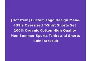 [Hot Item] Custom Logo Design Men's Oversized T-Shirt Shorts Set 100% Organic Cotton High Quality Men Summer Sports Tshirt and Shorts Suit Tracksuit