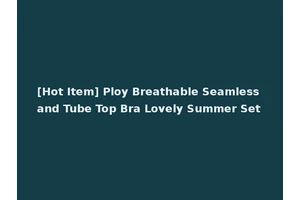 [Hot Item] Ploy Breathable Seamless and Tube Top Bra Lovely Summer Set