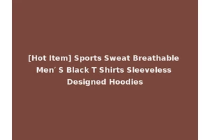 [Hot Item] Sports Sweat Breathable Men′ S Black T Shirts Sleeveless Designed Hoodies