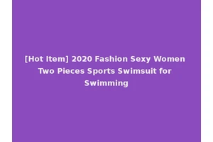 [Hot Item] 2020 Fashion Sexy Women Two Pieces Sports Swimsuit for Swimming