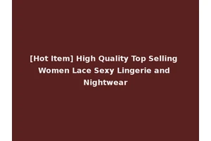 [Hot Item] High Quality Top Selling Women Lace Sexy Lingerie and Nightwear