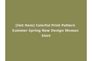 [Hot Item] Colorful Print Pattern Summer Spring New Design Woman Shirt