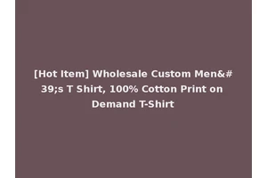 [Hot Item] Wholesale Custom Men's T Shirt, 100% Cotton Print on Demand T-Shirt