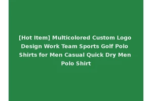 [Hot Item] Multicolored Custom Logo Design Work Team Sports Golf Polo Shirts for Men Casual Quick Dry Men Polo Shirt