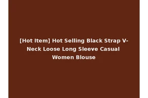 [Hot Item] Hot Selling Black Strap V-Neck Loose Long Sleeve Casual Women Blouse