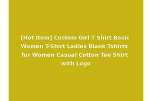 [Hot Item] Custom Girl T Shirt Basic Women T-Shirt Ladies Blank Tshirts for Women Casual Cotton Tee Shirt with Logo