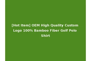 [Hot Item] OEM High Quality Custom Logo 100% Bamboo Fiber Golf Polo Shirt