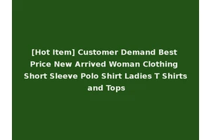 [Hot Item] Customer Demand Best Price New Arrived Woman Clothing Short Sleeve Polo Shirt Ladies T Shirts and Tops