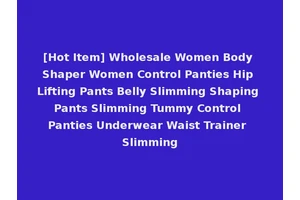 [Hot Item] Wholesale Women Body Shaper Women Control Panties Hip Lifting Pants Belly Slimming Shaping Pants Slimming Tummy Control Panties Underwear Waist Trainer Slimming