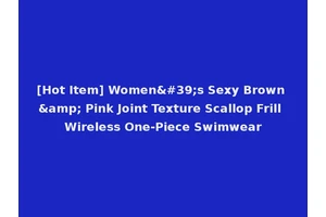 [Hot Item] Women's Sexy Brown &amp; Pink Joint Texture Scallop Frill Wireless One-Piece Swimwear