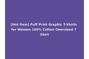 [Hot Item] Puff Print Graphic T-Shirts for Women 100% Cotton Oversized T Shirt