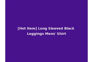 [Hot Item] Long Sleeved Black Leggings Mens′ Shirt