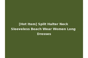 [Hot Item] Split Halter Neck Sleeveless Beach Wear Women Long Dresses