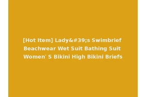 [Hot Item] Lady's Swimbrief Beachwear Wet Suit Bathing Suit Women′ S Bikini High Bikini Briefs